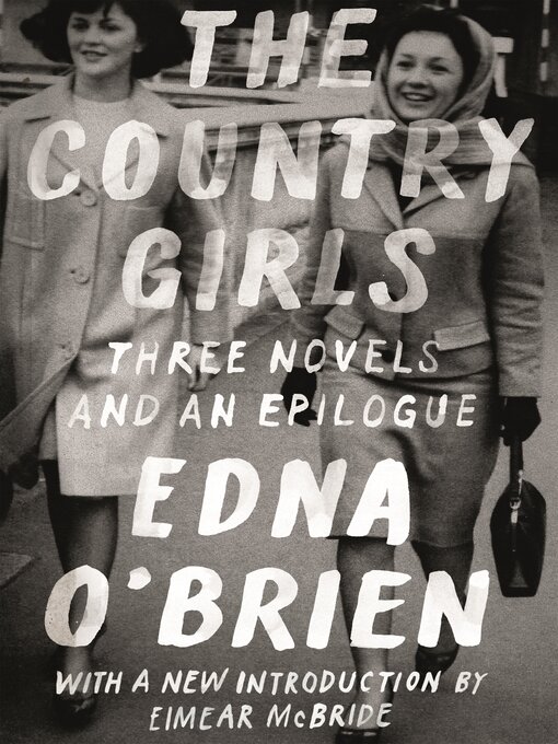 Title details for The Country Girls Trilogy and Epilogue: The Country Girls / Girl with Green Eyes / Girls in Their Married Bliss by Edna O'Brien - Wait list